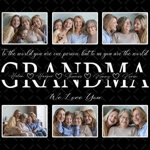 May include: A black and white photo collage with six images of a grandmother and her grandchildren. The text "To the world you are one person, but to us you are the world GRANDMA Helen Harper Thomas Kenny Kevin We Love You" is written in white on a black background.