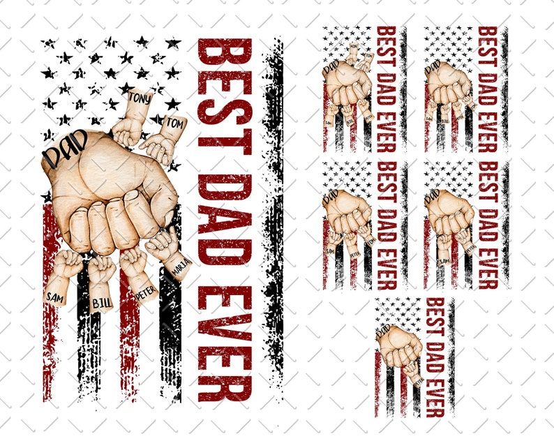 May include: Red, white, and blue American flag design with the words "Best Dad Ever" repeated multiple times. The flag design features a hand with multiple smaller hands around it, each with a name written on it: Sam, Bill, Peter, Tony, Tom, and Maria.