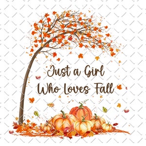 Just a Girl Who Loves Fall Png, Fall Pumpkin Png, Fall Png, Fall Sublimation, Thanksgiving Png, Fall Season Png, Pumpkin Png, Fall Vibes Png