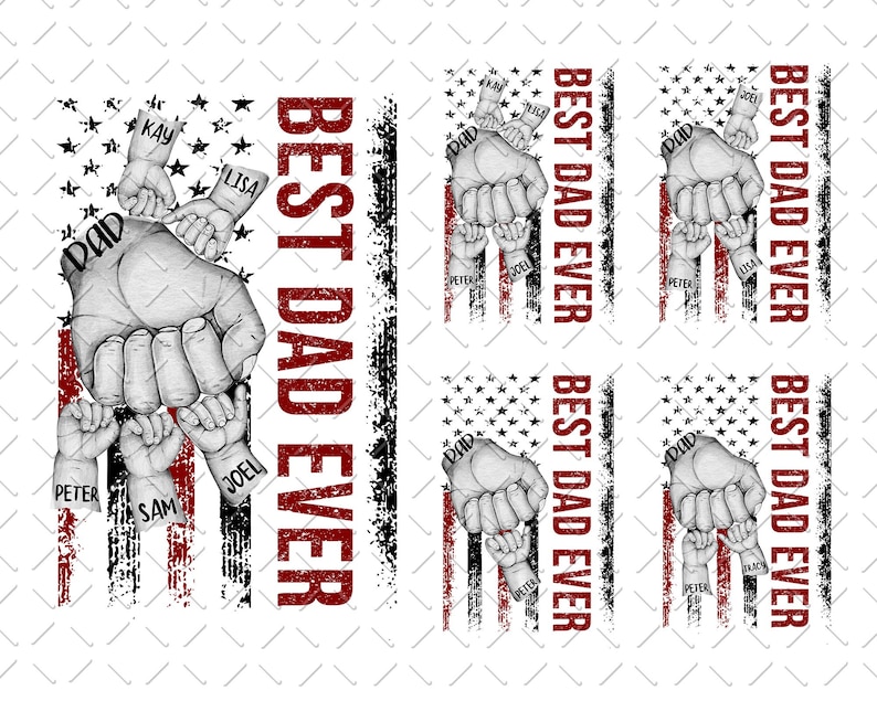 May include: A red, white, and blue American flag design with the text "Best Dad Ever" in red. The flag is surrounded by a hand with smaller hands reaching out, each with a name written on it. The names are Kay, Lisa, Joel, Peter, and Sam.