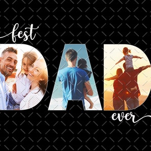 May include: A black and white image with the word "best" and "ever" written in cursive. The word "DAD" is made up of three different photos of a father with his children. The first photo shows the father and two children smiling at the camera. The second photo shows the father holding a child in his arms. The third photo shows the father carrying a child on his shoulders.