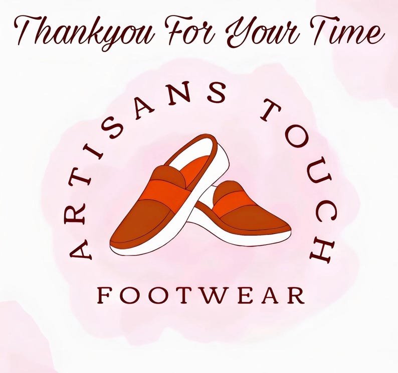 May include: Illustration of two brown and orange loafers with white soles, set against a pink watercolor background. The text "ARTISANS TOUCH FOOTWEAR" is in a circular arrangement around the shoes, with "Thankyou For Your Time" at the top.