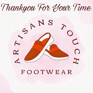 May include: An illustration of two brown and orange slip-on shoes with white soles, set against a pink watercolour background. The text "ARTISANS TOUCH FOOTWEAR" is in a circle around the shoes, with "Thankyou For Your Time" above.