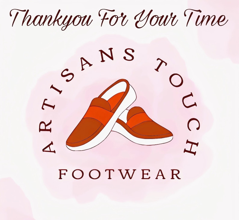 May include: A logo for a footwear company called "Artisans Touch Footwear". The logo features a pair of brown leather loafers with white soles, set against a pink watercolour background. The text "Thank you for your time" is written above the logo.