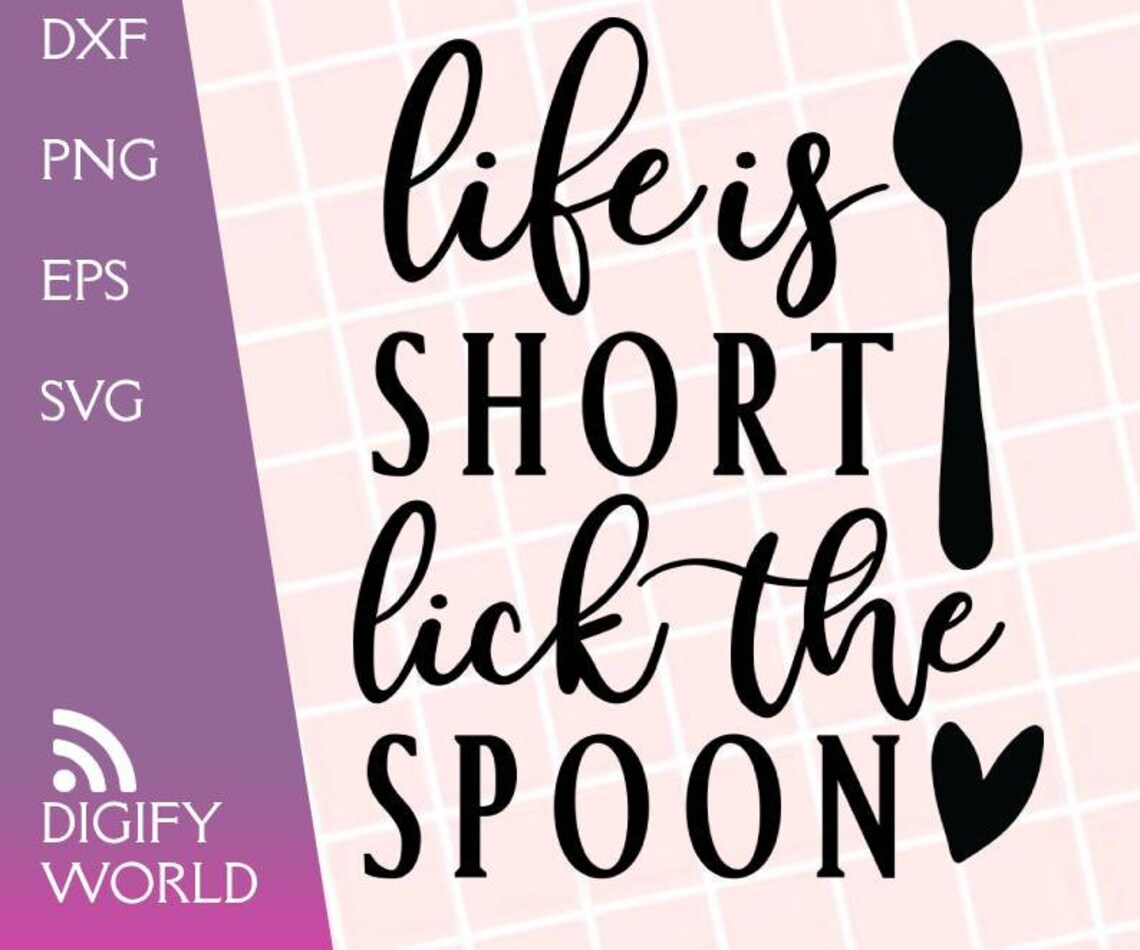 Life is Short Lick the Spoon SVG Kitchen Quote SVG for Etsy