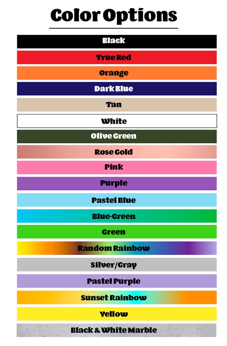 May include: A chart showing 17 different color options for a product. The colors include black, true red, orange, dark blue, tan, white, olive green, rose gold, pink, purple, pastel blue, blue-green, green, random rainbow, silver/gray, pastel purple, sunset rainbow, yellow, and black & white marble.