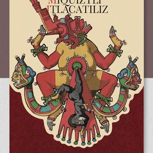 Puede incluir: Ilustración de una figura mitológica con acentos rojos, amarillos y verdes. La figura está rodeada de criaturas serpentinas y el texto "MIQUIZTLI TLACATILIZ" está en la parte superior. La parte inferior de la imagen tiene texto en español e inglés.
