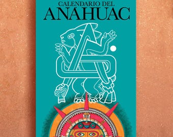ANAHUAC calendar, Year 13 House, wall calendar, tonalamatl, Aztec calendar, Mayan calendar