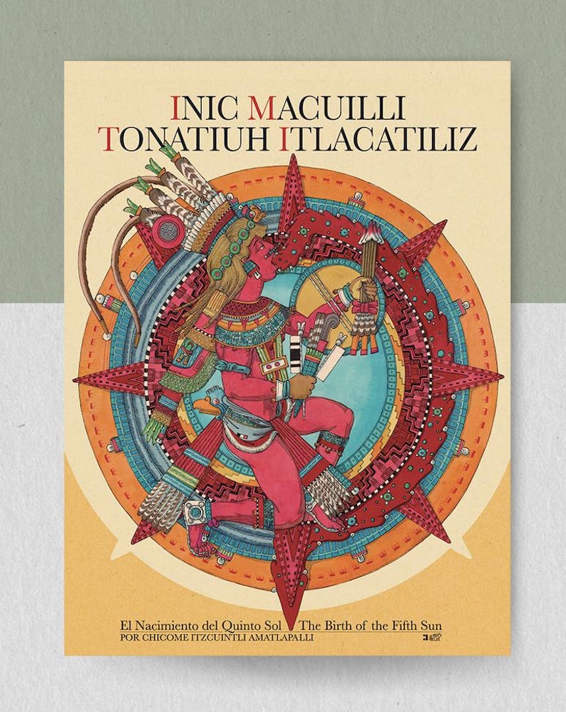 May include: A poster with the text "INIC MACUILLI TONATIUH ITLACATILIZ" at the top. The illustration depicts a red figure with a feathered headdress, holding a drum, surrounded by a colorful sunburst design. The text "El Nacimiento del Quinto Sol The Birth of the Fifth Sun" is at the bottom.