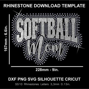 May include: A rhinestone download template on a black background. The design features the words "SOFTBALL Mom" in a sparkling, silver font, outlined with small, silver rhinestones. The design measures 9 inches wide and 6.6 inches high.