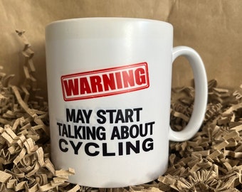 Cycling Mug - WARNING May Start Talking  About Cycling! The ideal Mug for any Road Bike- Bicycle - Fan.
