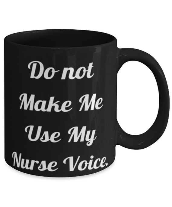 Cheap Nurse Gifts Do Not Make Me Use My Nurse Voice. Gag Etsy