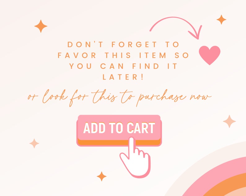 May include: A digital graphic with text that reads "DON'T FORGET TO FAVOR THIS ITEM SO YOU CAN FIND IT LATER!" and "ADD TO CART" on a pink button. A pink heart and a rainbow are also featured.