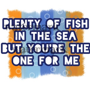 Plenty of Fish in the Sea but Youre the one for me! Sublimation Digital Download File Instant Download #Bubbles #Fish