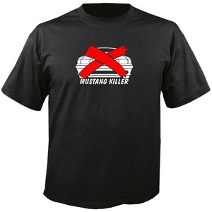 May include: Black t-shirt with a white graphic of a car crossed out with a large red X. The text "MUSTANG KILLER" is printed below the graphic in white. The shirt is made of a soft material.