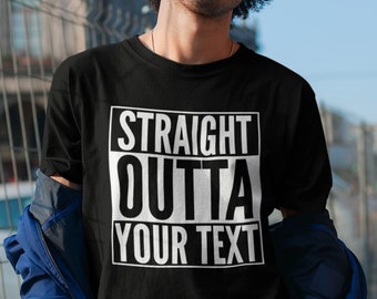 Straight Outta Custom Text T-Shirt - Straight Outta Personalized T-Shirt - Custom Unisex T-Shirt - Customized Birthday Gift - Tumblr T-Shirt