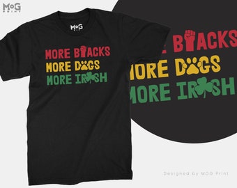 More Blacks More dogs More Irish T-Shirt | Anti Fascist Socialist Republican Unisex Tops | Socialism Tee | Fight for Equality Apparel
