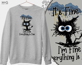 It's Fine I'm Fine Everything Is Fine Sweatshirt | Funny Sad Crying Cat Jumper | Gift For Cat Lovers | Cat Gifts Joke | Unisex Gift Sweater