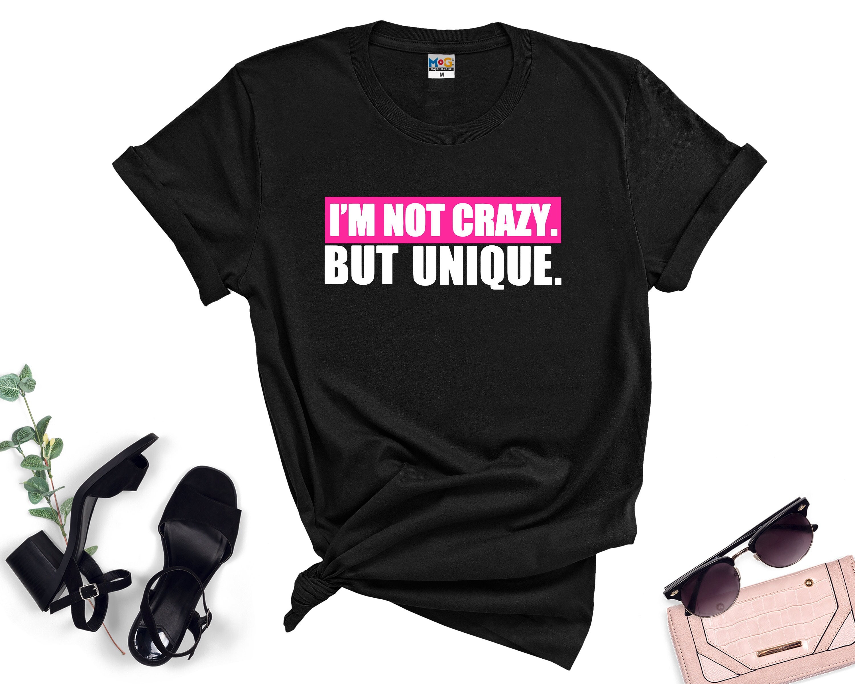 I'm not Crazy But Unique T-shirt Funny Distinctive Fun | Etsy