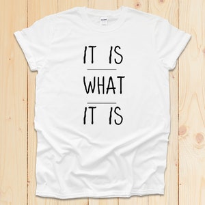 It Is What It Is Shirt | Funny sarcastic t-shirt | Minimalist quote Slogan | Artsy quote Smart and Funny Quote T-shirt image 6