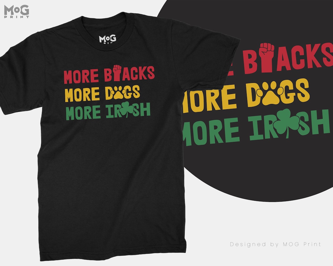 More Blacks More Dogs More Irish Tshirt Anti Fascist Socialist Republican Unisex Tops Socialism