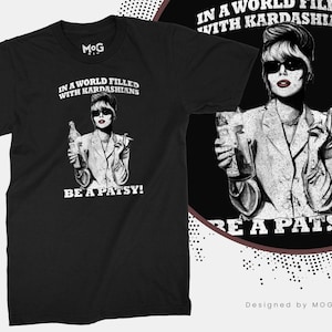 In A World Filled With Kardashians Be A Patsy T-shirt | Funny Joke Slogan Tee | Gift for her/him | Men&#39;s Women&#39;s Ladies Top | Unisex T-shirt