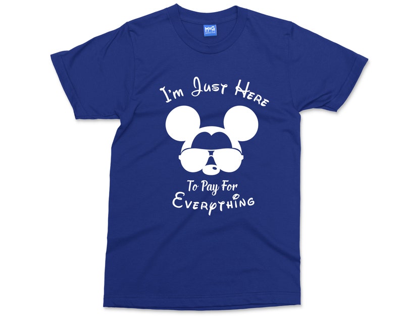 May include: A royal blue t-shirt featuring a white graphic of Mickey Mouse wearing sunglasses and the text "I'm Just Here To Pay For Everything".
