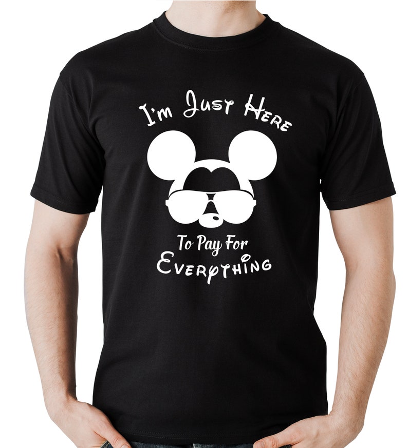May include: Black t-shirt featuring a white graphic of Mickey Mouse wearing sunglasses and the text "I'm Just Here To Pay For Everything".