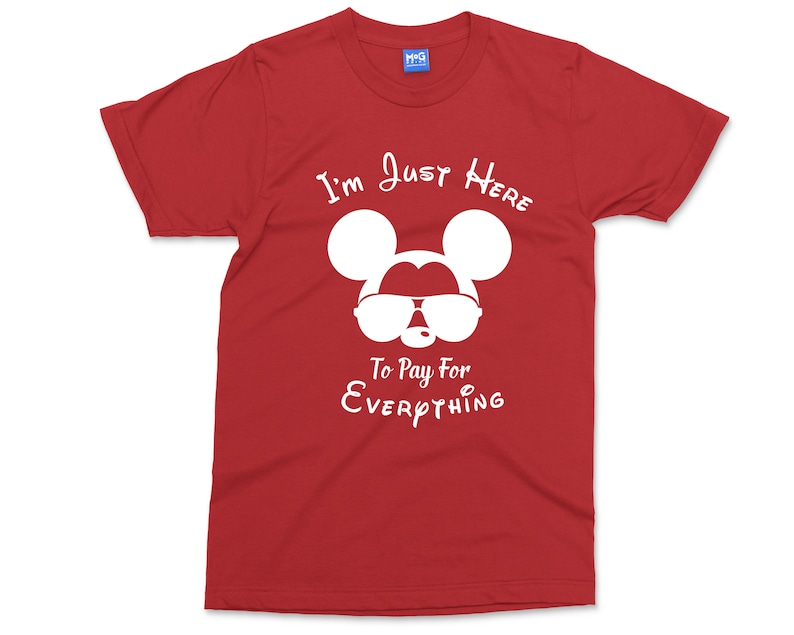 May include: Red t-shirt featuring a white silhouette of Mickey Mouse wearing sunglasses and the text "I'm Just Here To Pay For Everything".