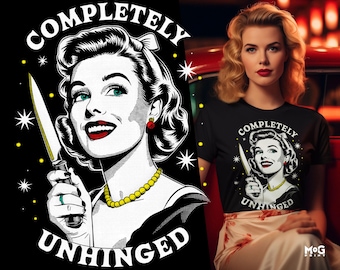 Completely Unhinged T-shirt, Sarcastic Housewife with Knife Meme Shirt, Retro Girl Unhinged Tee, Funny Mental Health Top, Gift Tee for Her