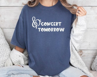 Concert Tomorrow Shirt for Music Teachers, Band, Choir, and Orchestra Directors