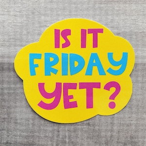 Is It Friday Yet Sticker | Friday Sticker | Weekend