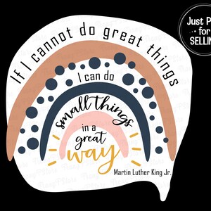 May include: A rainbow-colored graphic with the quote "If I cannot do great things, I can do small things in a great way." by Martin Luther King Jr.