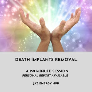 May include: Image features two hands reaching upwards against a backdrop of colorful light and sparkles. Text on the image reads "DEATH IMPLANTS REMOVAL", "A 150 MINUTE SESSION", "PERSONAL REPORT AVAILABLE", and "JAZ ENERGY HUB".