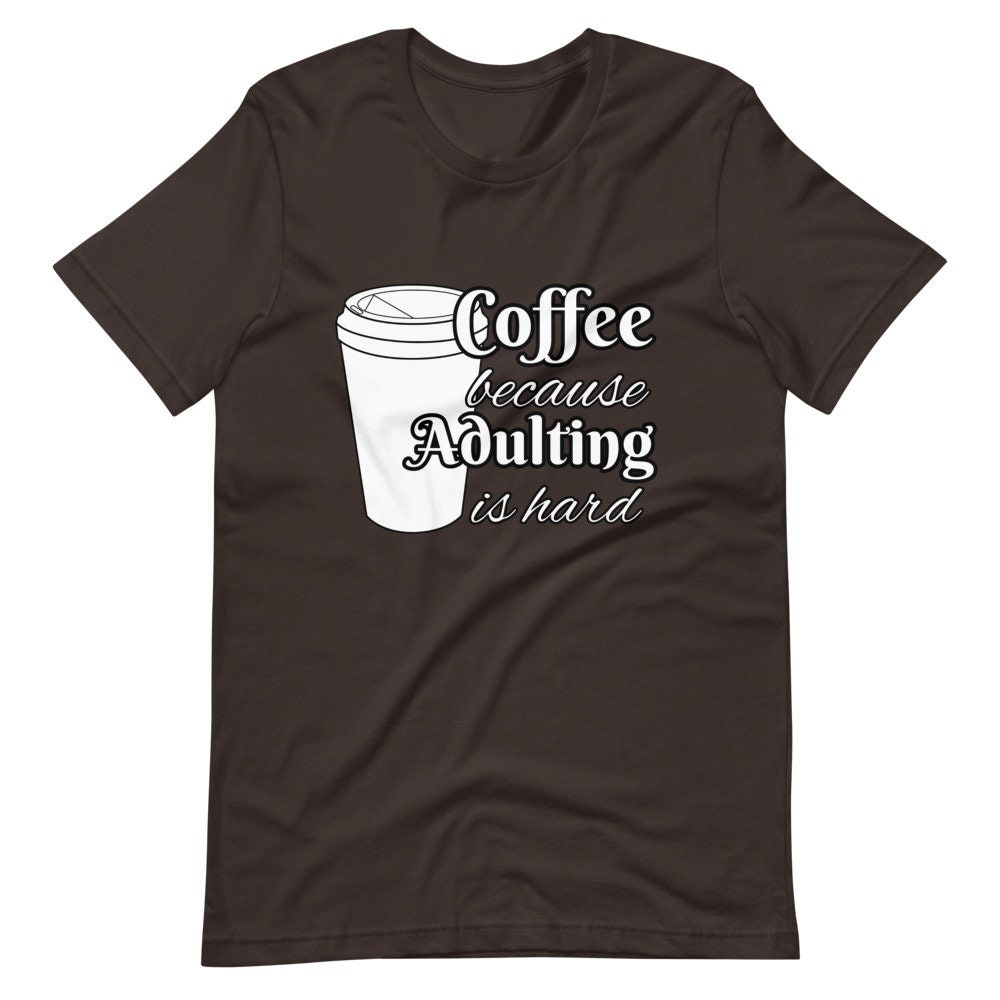 Coffee Because Adulting is Hard Coffee Shirt Gifts About | Etsy