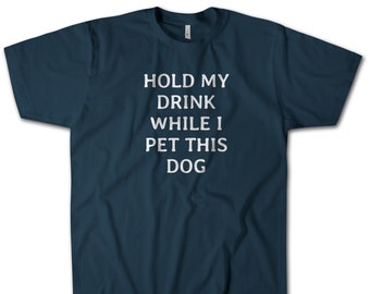 Hold My Drink While I Pet This Dog T-Shirt, Funny Dog Lover Tee
