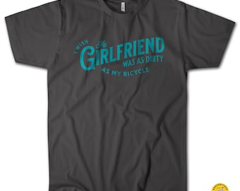 Girlfriend Dirty as Bicycle T-Shirt |  Funny Cycling Shirt | Bike Lovers Tee