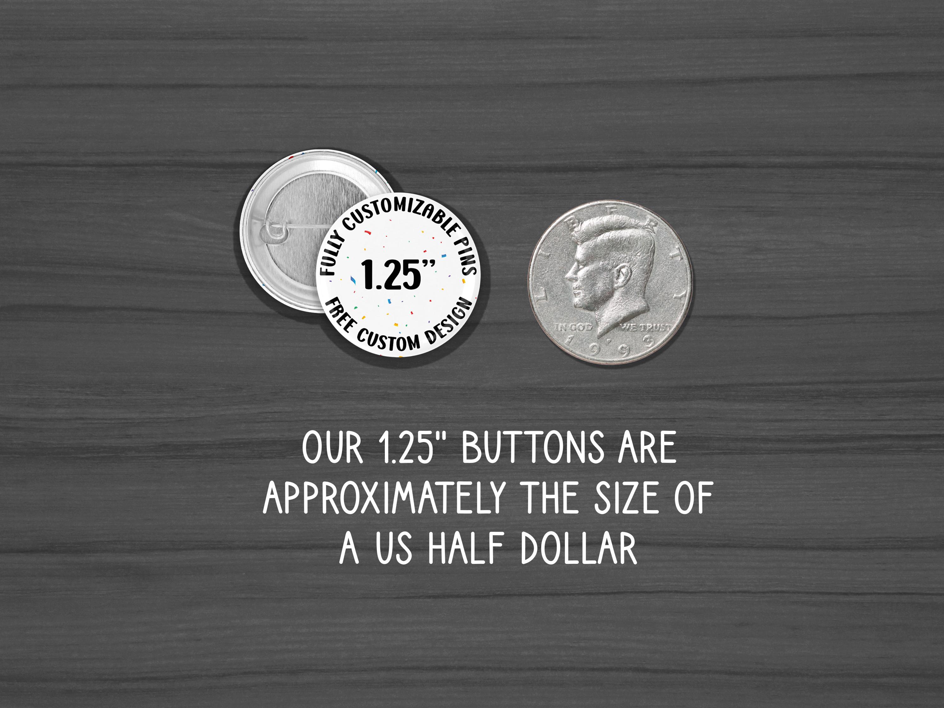 Pin Button Oversized Text Photo and Text Button Pins, 1.25 and 2.25 Inch Pinback Buttons ...