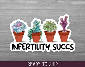 May include: A sticker featuring four potted succulents with various colors and textures. The sticker has the text "INFERTILITY SUCCS" in bold, black letters. The sticker is white with a gray wood grain background.
