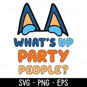 Blue Dog Inspired SVG, Whats Up Party People, Birthday PNG, Dad Shirt, Invitation Clipart