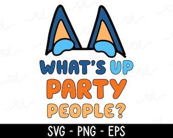 Blue Dog Inspired SVG, Whats Up Party People, Birthday PNG, Dad Shirt, Invitation Clipart