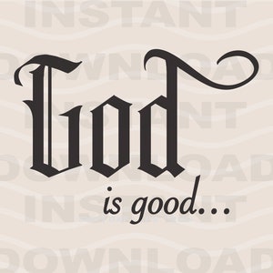 God Is Good SVG | Religiöse Person | Kirche & Bibel Inspiration Zitate Cricut Cut Datei | Eps Dxf Png | Herunterladen