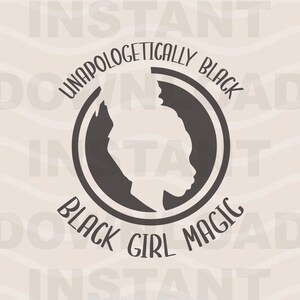 Black Girl Magic SVG | Unapologetically Black Queen | Afro Woman Cricut File | Eps Dxf Png | Digital Download