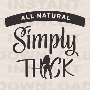 All Natural SVG | Simply Thick | Naturally Black thick Girl | Cricut Cut File | Eps Dxf Png | Digital Download