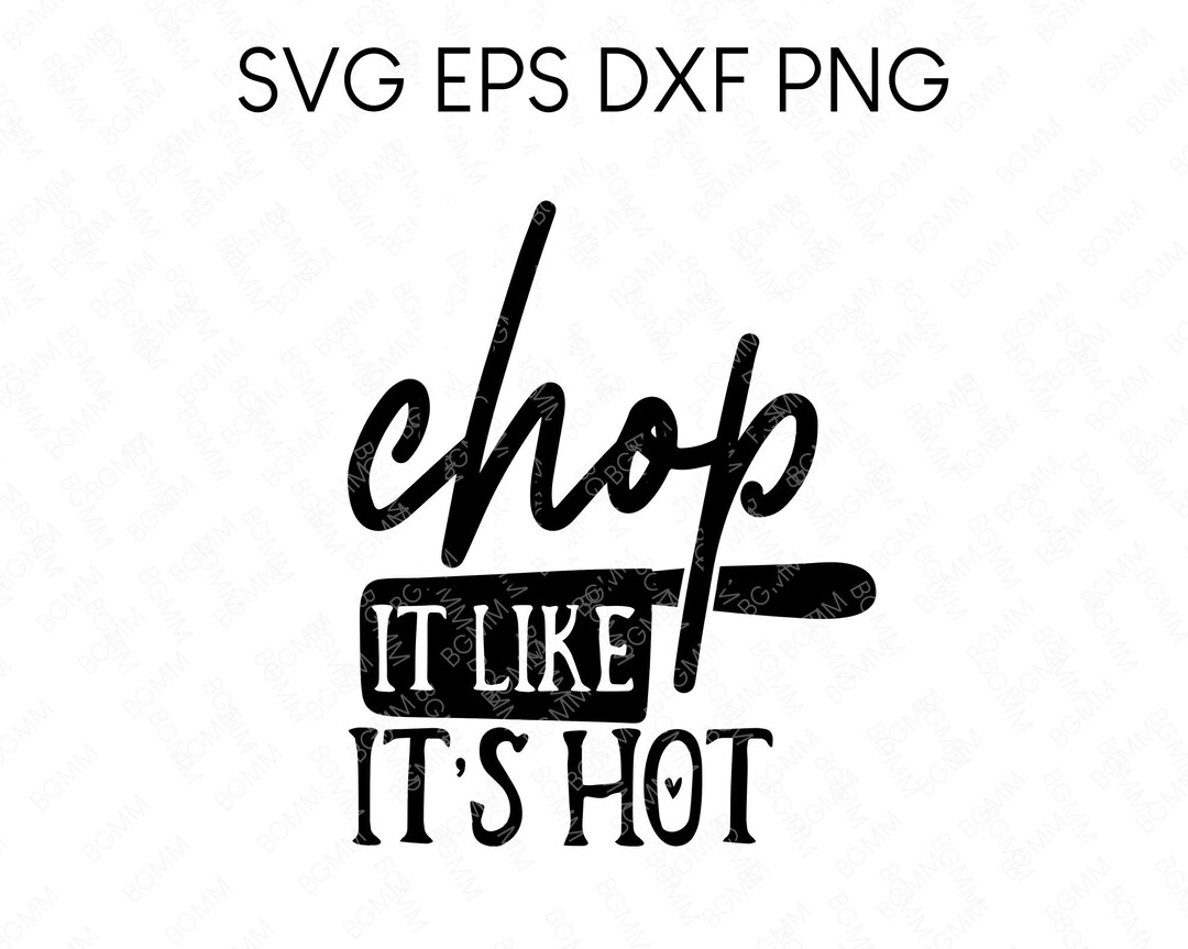Chop It Like Its Hot SVG, Kitchen and Cooking Humor SVG - Etsy