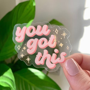 You Got This Clear Vinyl Sticker, Waterproof Sticker, Vinyl Sticker, Gift, Glossy, Clear, Transparent, Quote Sticker, Motivational, Decal