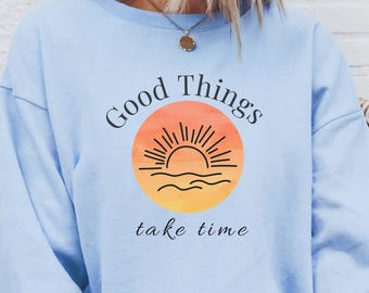 Gute Dinge nehmen Zeit Sweatshirt, inspirierendes Zitat Rundhalsausschnitt, motivierendes Sweatshirt, positive Affirmation Geschenk