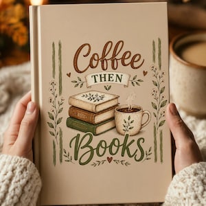 May include: A beige hardcover book featuring a graphic illustration of a stack of three books and a steaming mug of coffee. The text reads Coffee THEN Books in brown and green script. The design includes small heart accents and green leaf motifs.