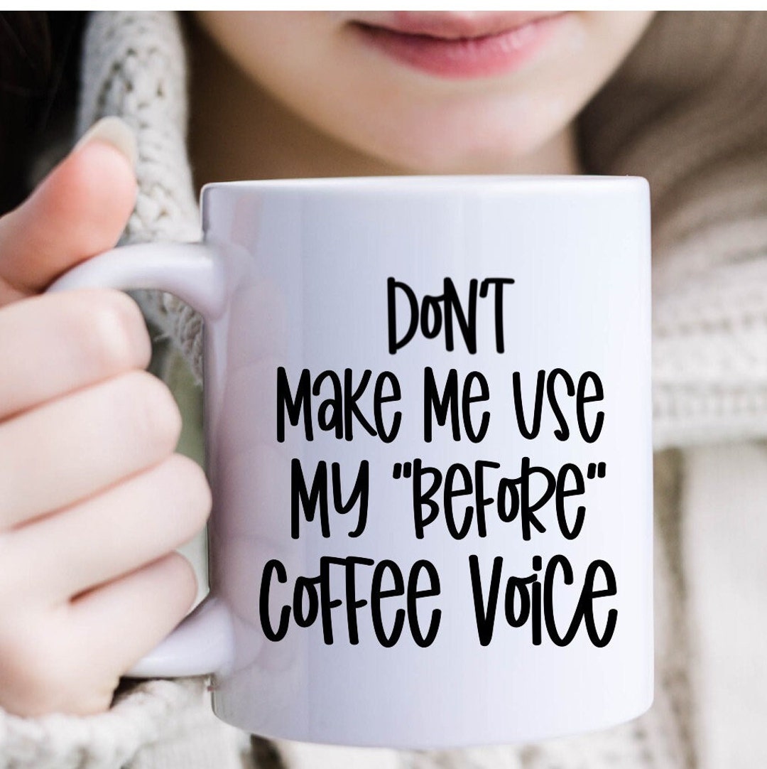 Mug for Coffee Lovers Don't Make Me Use My Before Coffee Etsy