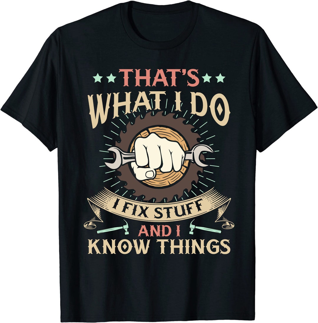 That_s What I Do I Fix Stuff and I Know Things Funny Saying - Etsy